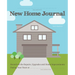 New Home Journal: Record All the Repairs, Upgrades and Home Improvements During Your Years At...