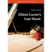 Elliott Carter's Late Music
