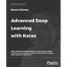 Advanced Deep Learning with Keras: Apply deep learning techniques, autoencoders, GANs, variational autoencoders, deep reinforcement learning, policy g