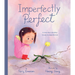 Imperfectly Perfect: A Story That Cherishes Beauty in Imperfection