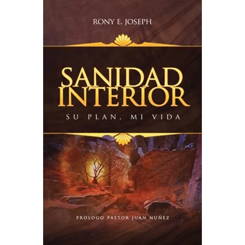 Sanidad Interior: Su Plan, Mi Vida