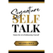 Signature Self-Talk: Master the Art of Influencing Yourself
