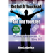 Get Out of Your Head and Into Your Life!: Don't just dream it, Live It!