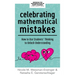 Celebrating Mathematical Mistakes: How to Use Students' Thinking to Unlock Understanding (Celebrate Mathematics Mistakes)