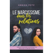 Le narcissisme dans les relations: Comment reconnaître un narcissique, s'en débarrasser et enfin être heureux