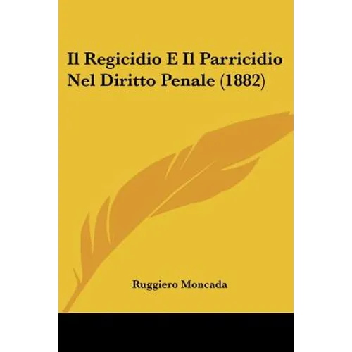 Il Regicidio E Il Parricidio Nel Diritto Penale (1882)