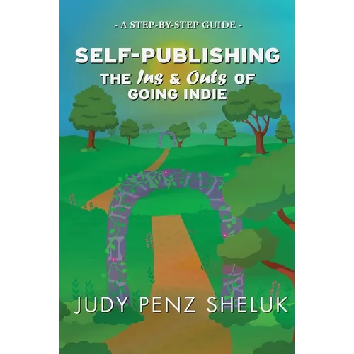 Self-publishing: The Ins & Outs of Going Indie: A Step-by-Step Guide