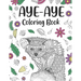 Aye Aye Coloring Book: An Adult Coloring Books for Species of Lemur Lovers, Aye Aye Zentangle & Mandala Patterns for Stress Relief and Relaxa