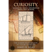 CURIOSITY, Adventure Travel, Exploration, Trade, War, Murder: The European Expansion, 15th to 20th Century