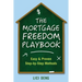 The Mortgage Freedom Playbook: Easy and Proven Step -by-Step Methods