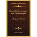 Robert Boyle, Inventor And Philanthropist: A Biographical Sketch