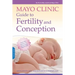 Mayo Clinic Guide to Fertility and Conception