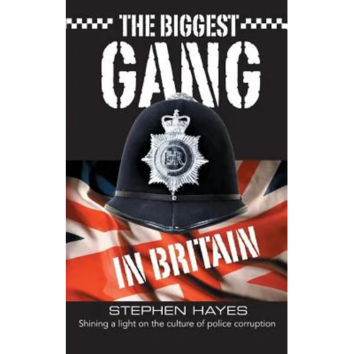 The Biggest Gang in Britain - Shining a Light on the Culture of Police Corruption