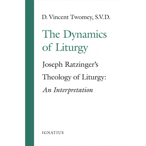 The Dynamics of the Liturgy: Joseph Ratzinger's Theology of Liturgy