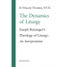 The Dynamics of the Liturgy: Joseph Ratzinger's Theology of Liturgy