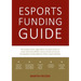 Esports Funding Guide: How esports teams, organizations and sports clubs can create solid, profitable revenue streams to secure the operation and deve