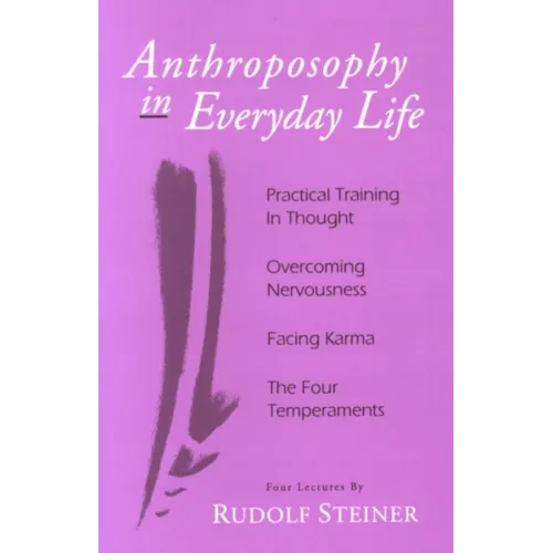 Anthroposophy in Everyday Life: Practical Training in Thought - Overcoming Nervousness - Facing Karma - The Four Temperaments