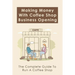 Making Money With Coffee Shop Business Opening: The Complete Guide To Run A Coffee Shop: Tips For Making Your Coffee Shop Business Successful