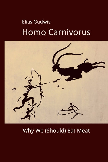 Homo Carnivorus: Why We (Should) Eat Meat - Paperback