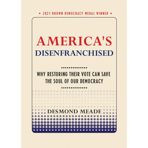 America's Disenfranchised: Why Restoring Their Vote Can Save the Soul of Our Democracy