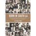 Born in South LA: 100+ Remarkable African Americans Who Were Born, Raised, Lived or Died in South Los Angeles
