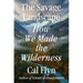 The Savage Landscape: How We Made the Wilderness