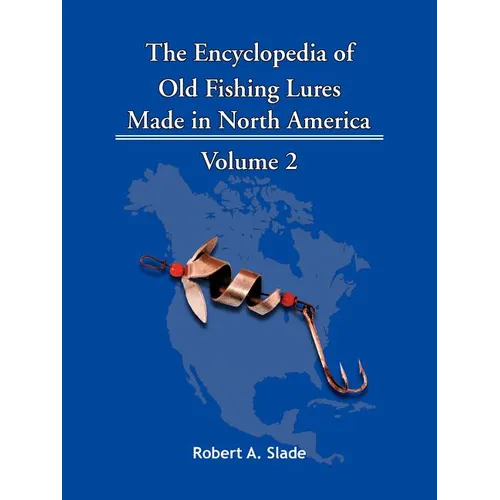The Encyclopedia of Old Fishing Lures: Made in North America - Volume 2