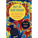 Out of Our Heads: Why You Are Not Your Brain, and Other Lessons from the Biology of Consciousness