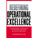 The Redefining Operational Excellence: New Strategies for Maximizing Performance and Profits Across the Organization
