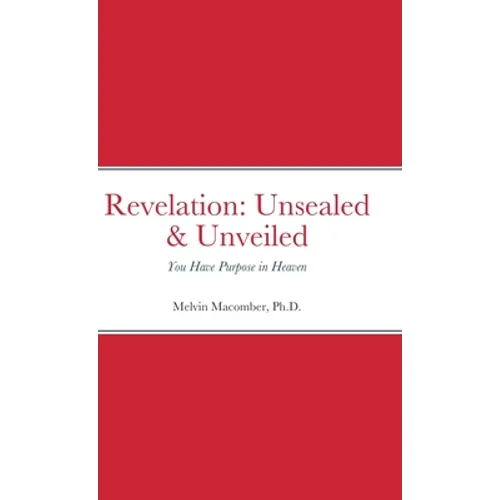 Revelation: Unsealed & Unveiled: You Have Purpose in Heaven