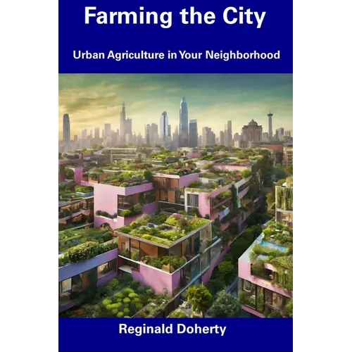 Farming the City: Urban Agriculture in Your Neighborhood