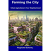 Farming the City: Urban Agriculture in Your Neighborhood