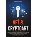 NFT and Cryptoart: The Complete Guide to Successfully Invest in, Create and Sell Non-Fungible Tokens in the Digital Art Market