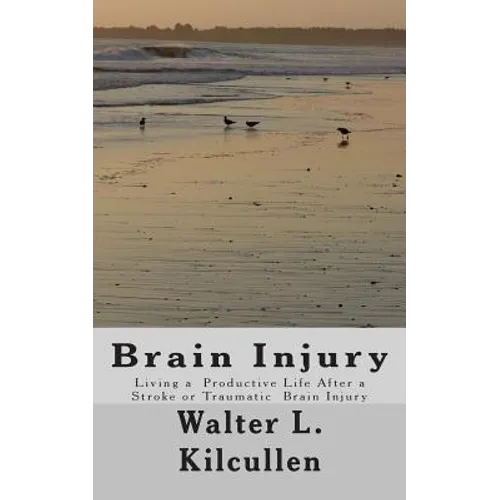 Brain Injury: Living a Productive Life After a Stroke or Traumatic Brain Injury