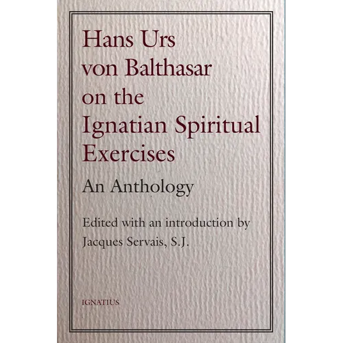 Hans Urs Von Balthasar on the Spiritual Exercises: An Anthology