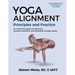 Yoga Alignment Principles and Practice Four-Color edition: an anatomical guide to alignment, postural mechanics, and the prevention of yoga injuries