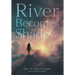 River Becomes Shadow