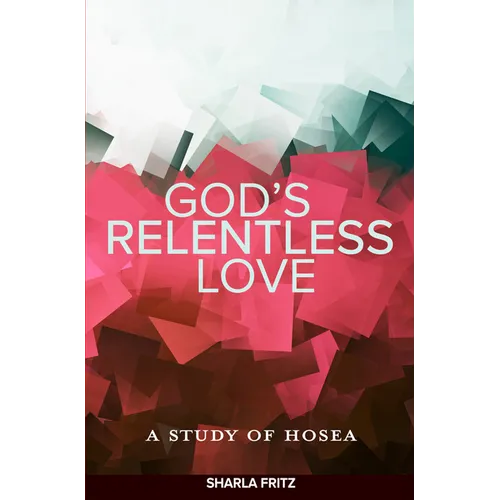 God's Relentless Love: A Study of Hosea