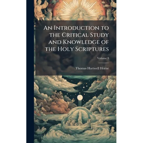 An Introduction to the Critical Study and Knowledge of the Holy Scriptures