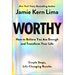 Worthy: How to Believe You Are Enough and Transform Your Life