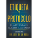 Etiqueta y Protocolo El Arte para el Acceso Ilimitado