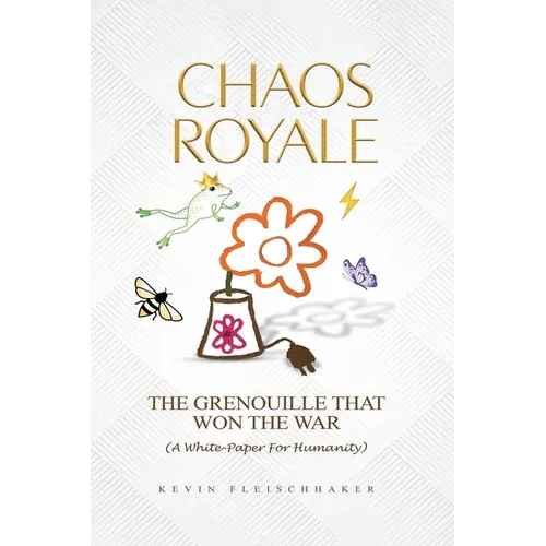 Chaos Royale: The Grenouille That Won the War (a White-Paper for Humanity)