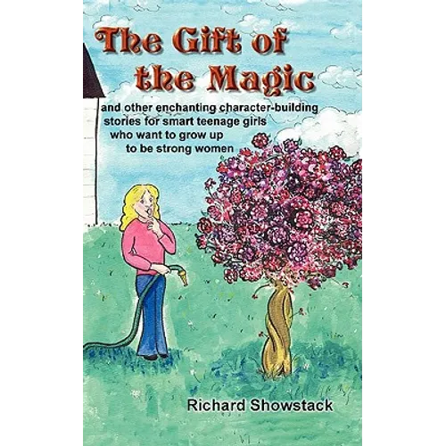 The Gift of the Magic: and other enchanting character-building stories for smart teenage girls who want to grow up to be strong women