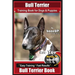 Bull Terrier Training Book for Dogs and Puppies by Bone Up Dog Training: Are You Ready to Bone Up? Easy Training * Fast Results Bull Terrier Book