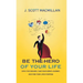 Be the Hero of Your Life: Ditch the Excuses, Take Your Hero's Journey, and Find Your Life's Purpose