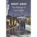 Right Away: The Railways of East Anglia