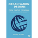 Organisation Designs From Start-Up to Global: Dynamic designs for growth