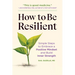 How to Be Resilient: Simple Steps to Embrace a Positive Mindset and Build Inner Strength