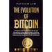 The Evolution of Bitcoin: A Beginner's Absolute Guide to Bitcoin and Blockchains A Step-by-Step Guide to Building Long-Term Wealth With Bitcoin, Block