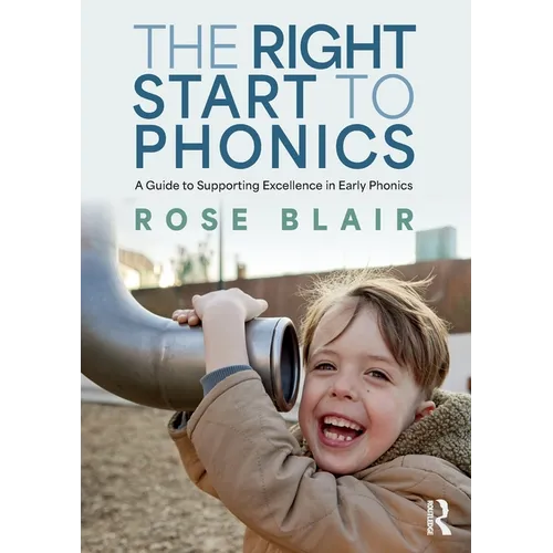 The Right Start to Phonics: A Guide to Supporting Excellence in Early Phonics